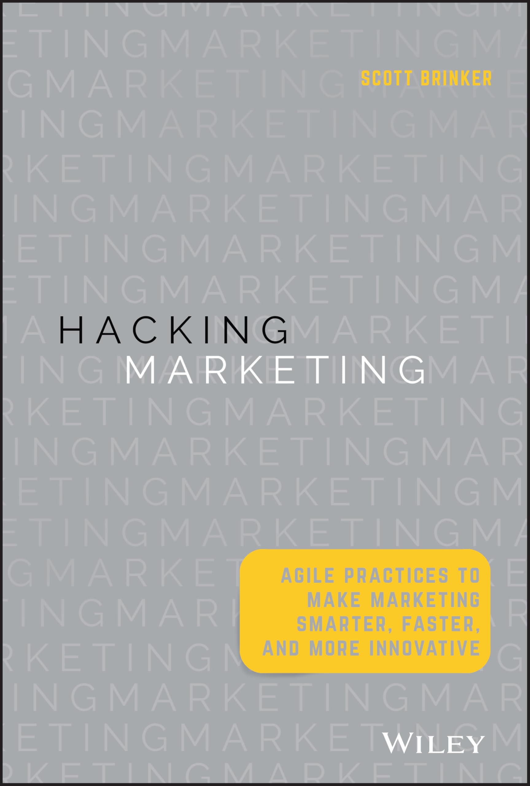 Hacking Marketing: Agile Practices to Make Marketing Smarter, Faster, and More Innovative The Happy Book Stack