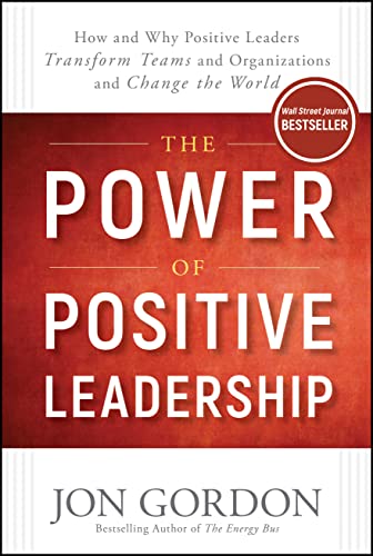 The Power of Positive Leadership: How and Why Positive Leaders Transform Teams and Organizations and Change the World (Jon Gordon) The Happy Book Stack