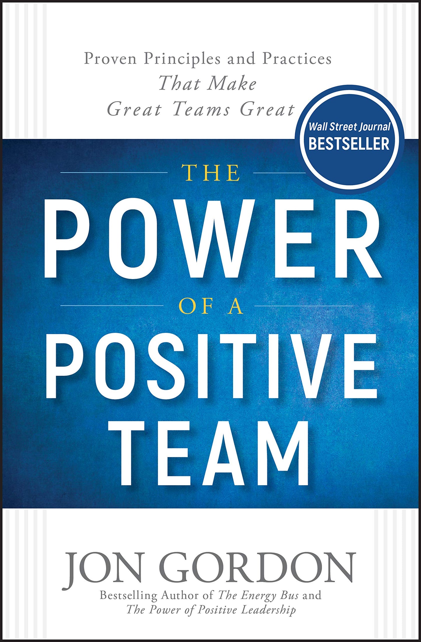 The Power of a Positive Team: Proven Principles and Practices that Make Great Teams Great (Jon Gordon) The Happy Book Stack