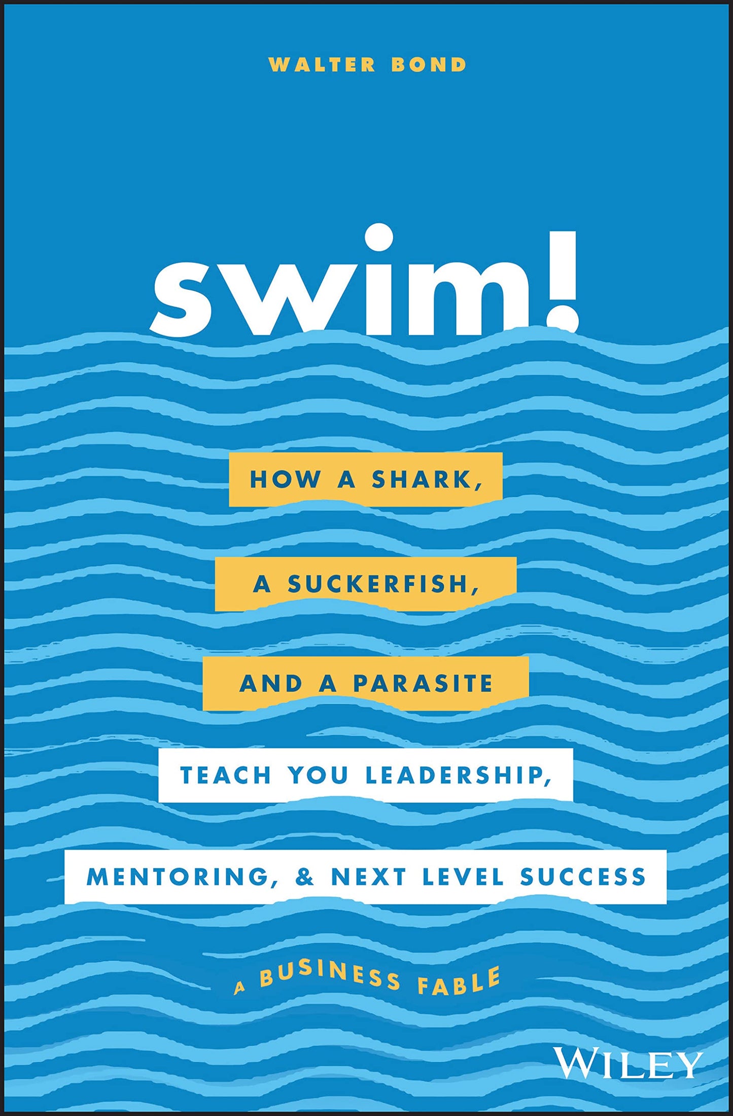 Swim!: How a Shark, a Suckerfish, and a Parasite Teach You Leadership, Mentoring, and Next Level Success The Happy Book Stack