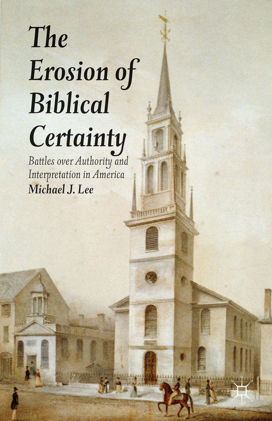 The Erosion of Biblical Certainty: Battles over Authority and Interpretation in America - 1627