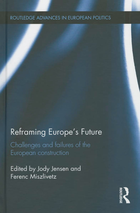 Reframing Europe's Future: Challenges and failures of the European construction (Routledge Advances in European Politics) - 8110