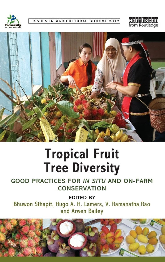 Tropical Fruit Tree Diversity: Good practices for in situ and on-farm conservation (Issues in Agricultural Biodiversity) - 8742