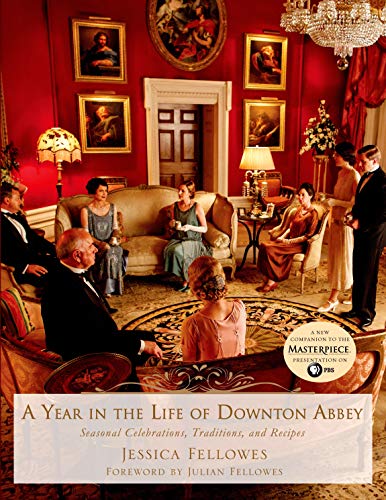 A Year in the Life of Downton Abbey: Seasonal Celebrations, Traditions, and Recipes (The World of Downton Abbey) The Happy Book Stack