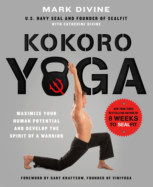 Kokoro Yoga: Maximize Your Human Potential and Develop the Spirit of a Warrior--the SEALfit Way: Maximize your human potential and develop the spirit of a warrior The Happy Book Stack
