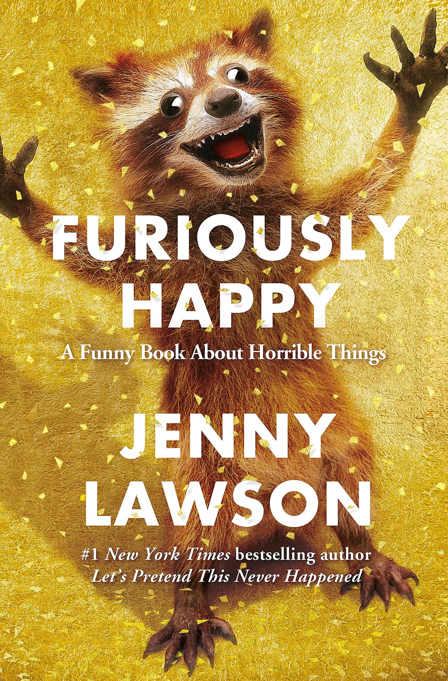 Furiously Happy: A Funny Book About Horrible Things - 922