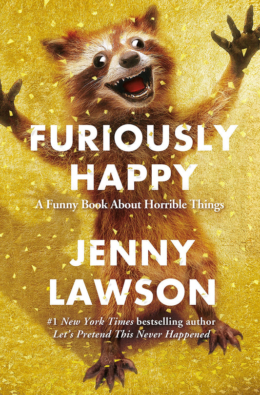 Furiously Happy: A Funny Book About Horrible Things - 120