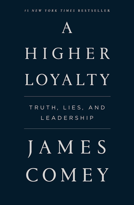A Higher Loyalty: Truth, Lies, and Leadership - 2587