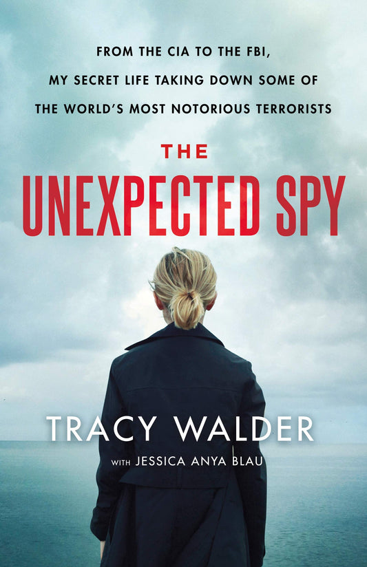 The Unexpected Spy: From the CIA to the FBI, My Secret Life Taking Down Some of the World's Most Notorious Terrorists The Happy Book Stack