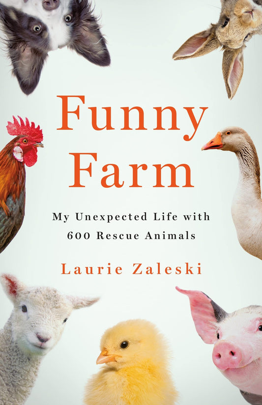 Funny Farm: My Unexpected Life with 600 Rescue Animals The Happy Book Stack