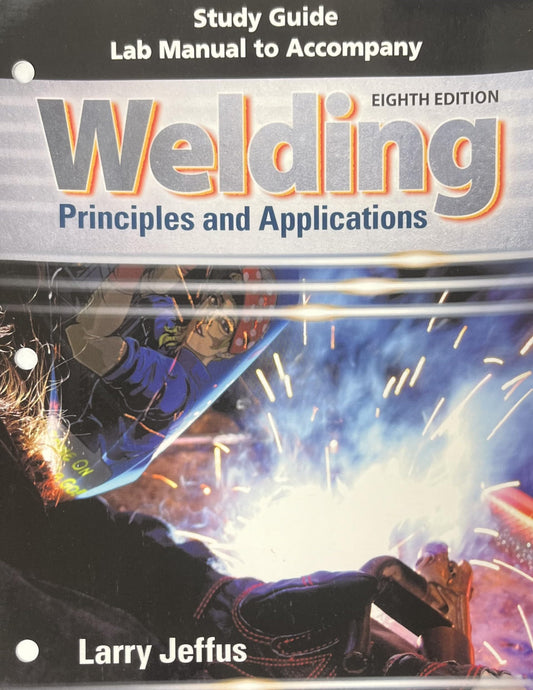 Study Guide with Lab Manual for Jeffus' Welding: Principles and Applications, 8th - 3084