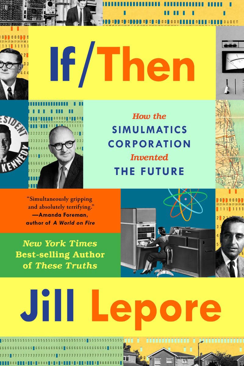 If Then: How the Simulmatics Corporation Invented the Future The Happy Book Stack
