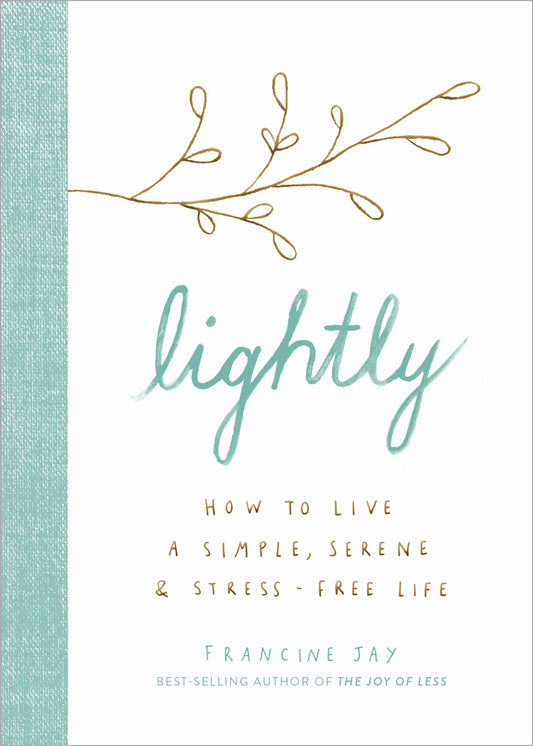 Lightly: How to Live a Simple, Serene, and Stress-free Life The Happy Book Stack