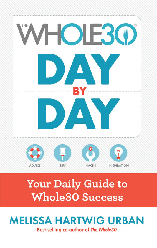 The Whole30 Day By Day: Your Daily Guide to Whole30 Success The Happy Book Stack