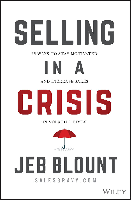 Selling in a Crisis: 55 Ways to Stay Motivated and Increase Sales in Volatile Times (Jeb Blount) The Happy Book Stack