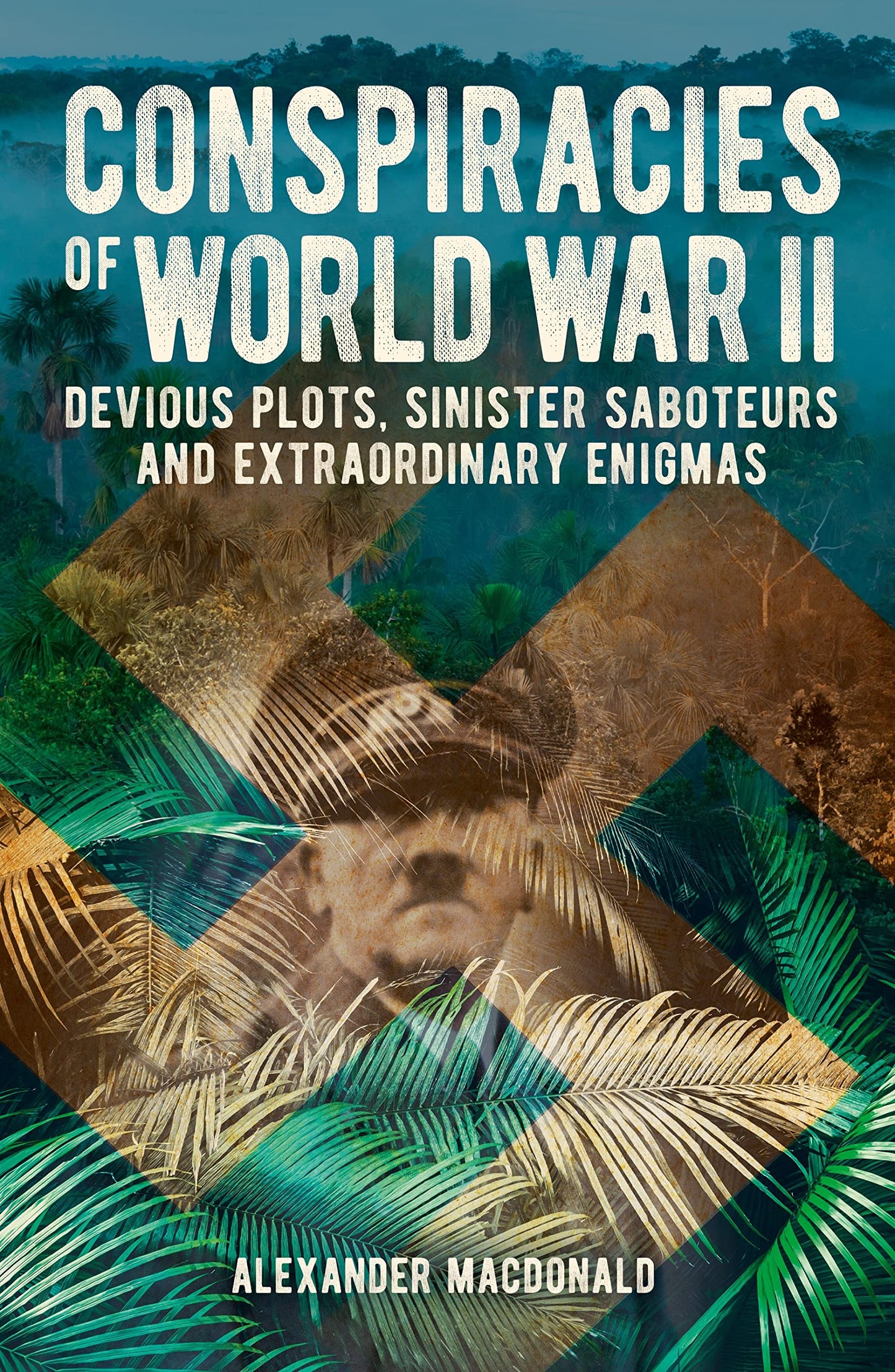 Conspiracies of World War II: Devious Plots, Sinister Saboteurs and Extraordinary Enigmas (Arcturus Military History) - 2366