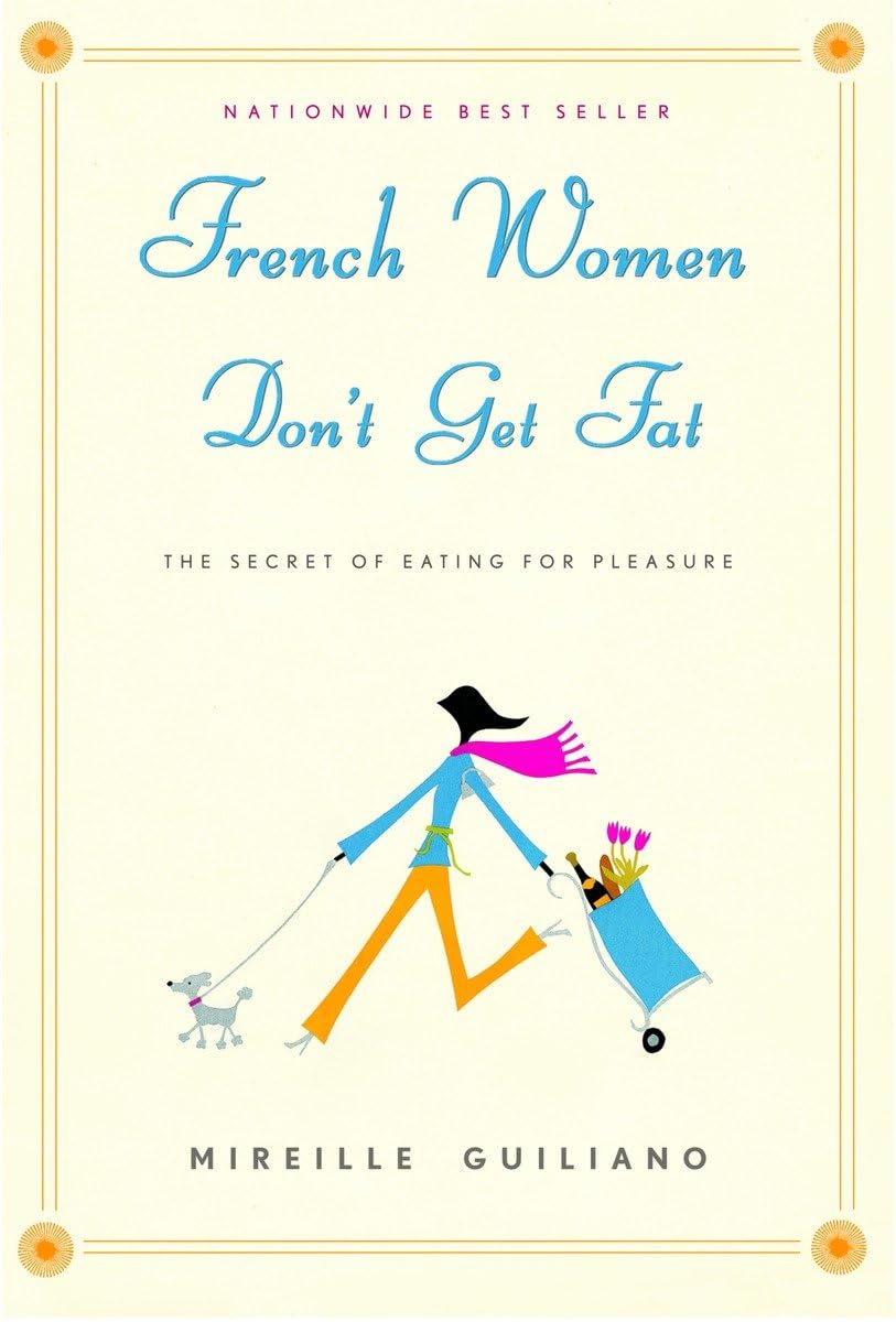 French Women Don't Get Fat: The Secret of Eating for Pleasure The Happy Book Stack