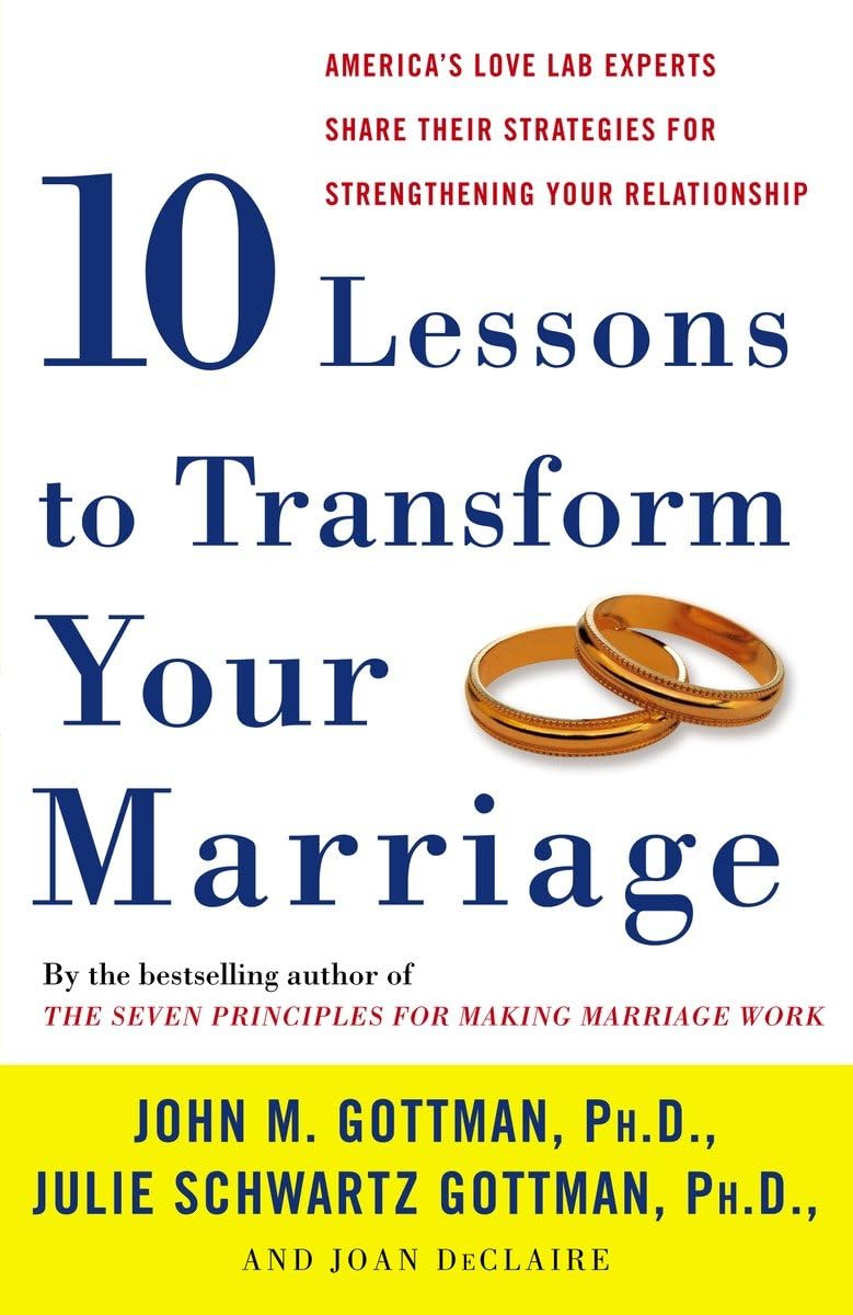 Ten Lessons to Transform Your Marriage: America's Love Lab Experts Share Their Strategies for Strengthening Your Relationship The Happy Book Stack