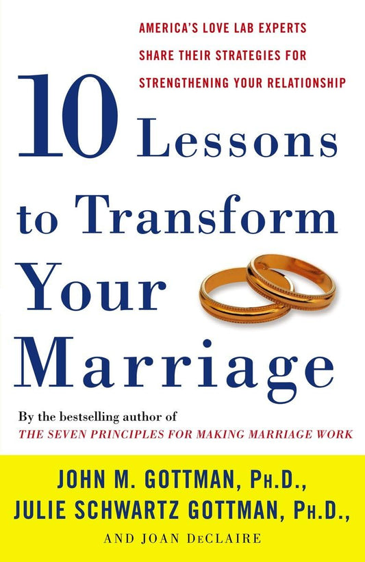 Ten Lessons to Transform Your Marriage: America's Love Lab Experts Share Their Strategies for Strengthening Your Relationship The Happy Book Stack