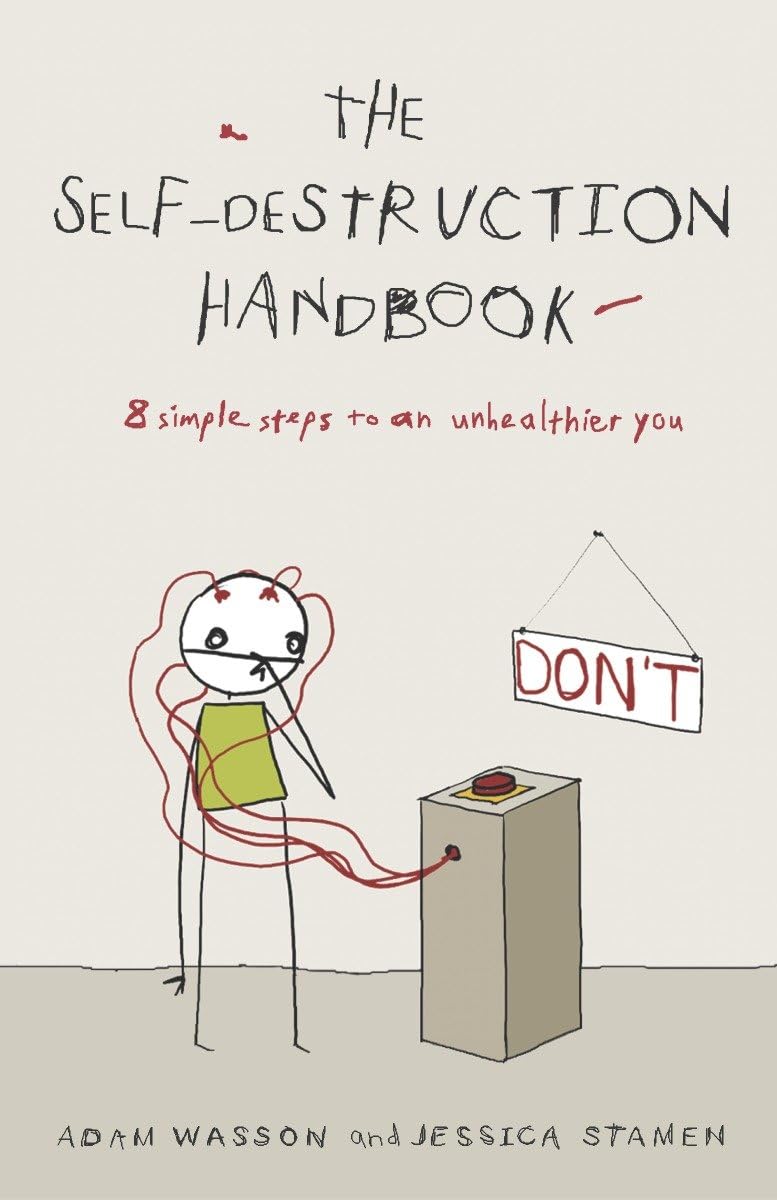 The Self-Destruction Handbook: 8 Simple Steps to an Unhealthier You The Happy Book Stack