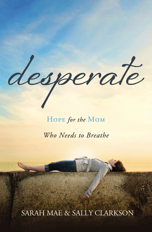 Desperate: Hope for the Mom Who Needs to Breathe The Happy Book Stack