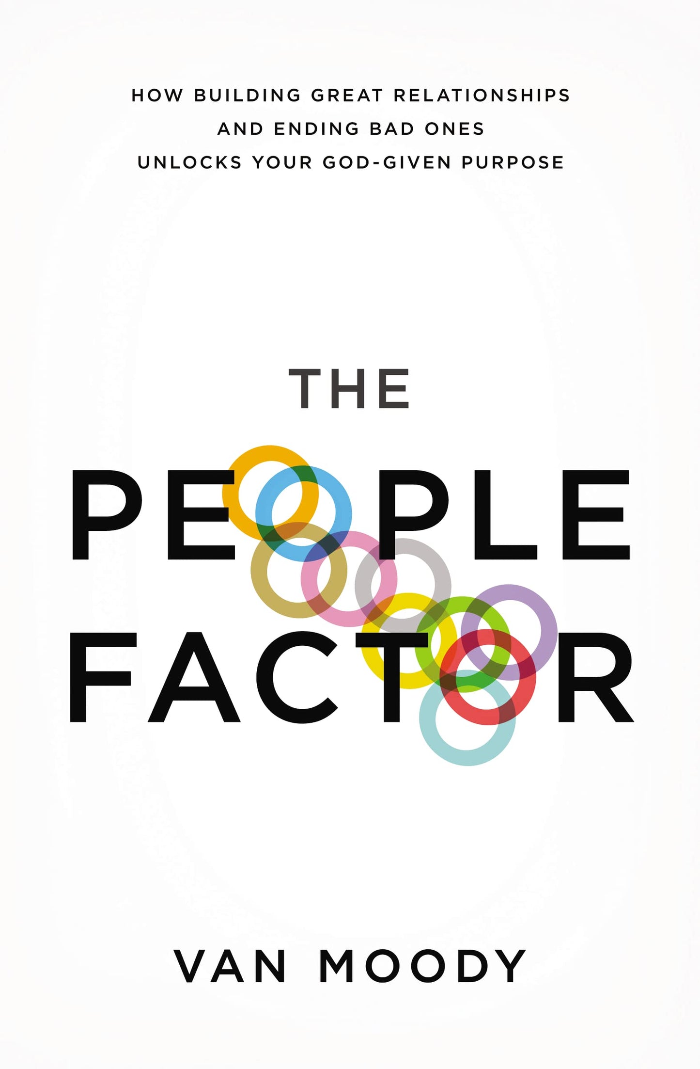 The People Factor: How Building Great Relationships and Ending Bad Ones Unlocks Your God-Given Purpose The Happy Book Stack