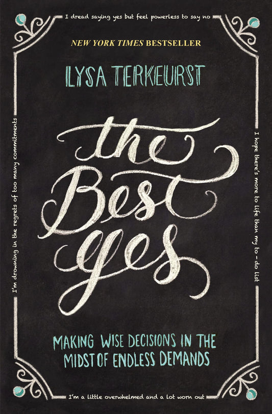 The Best Yes: Making Wise Decisions in the Midst of Endless Demands - 5879