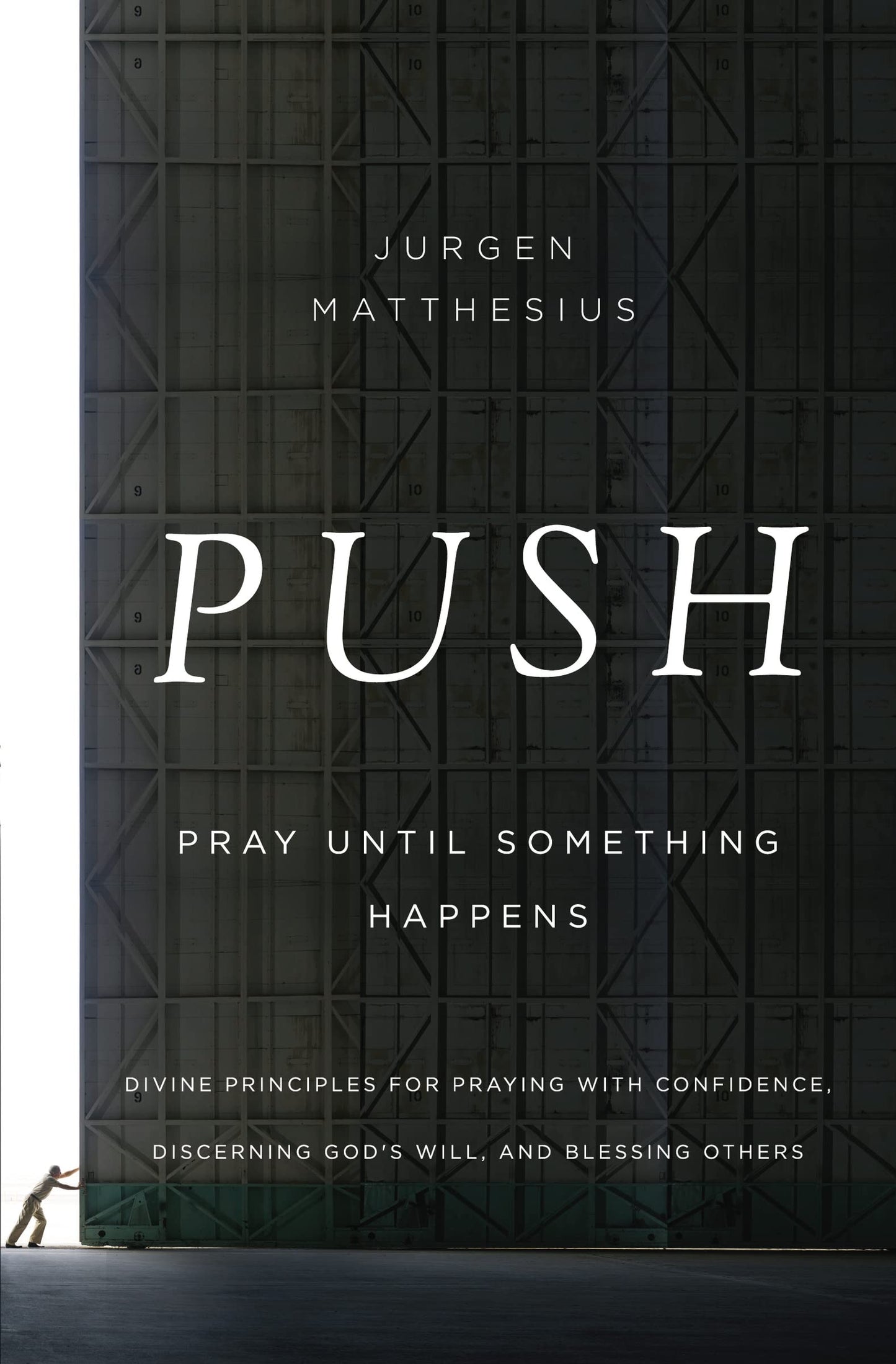 PUSH: Pray Until Something Happens: Divine Principles for Praying with Confidence, Discerning God's Will, and Blessing Others The Happy Book Stack