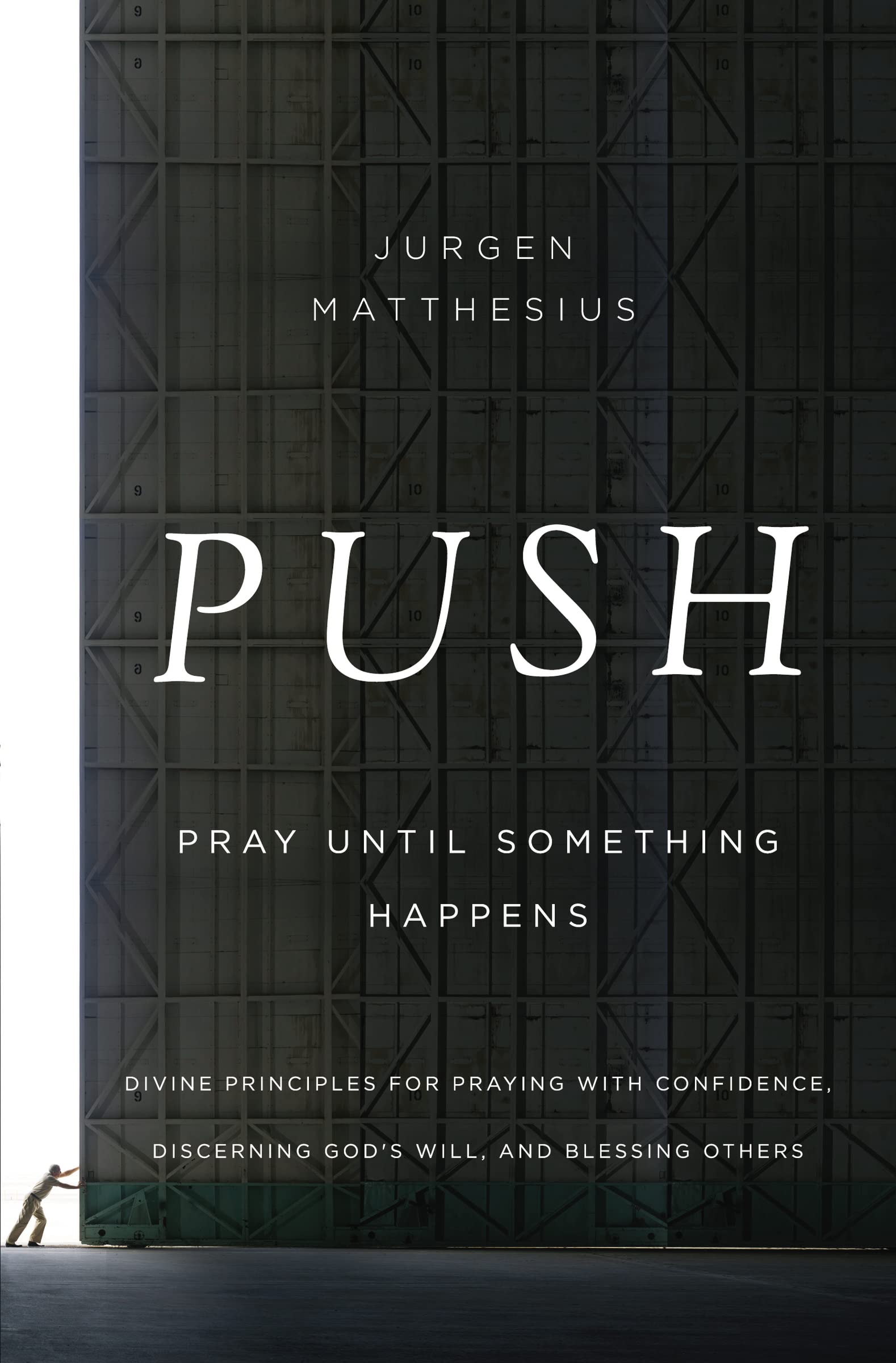 PUSH: Pray Until Something Happens: Divine Principles for Praying with Confidence, Discerning God's Will, and Blessing Others The Happy Book Stack