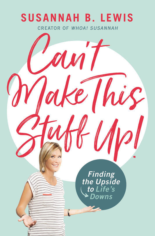 Can't Make This Stuff Up: Finding the Upside to Life's Downs - 4775