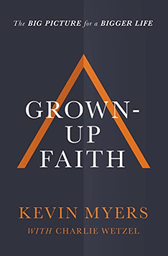 Grown-up Faith: The Big Picture for a Bigger Life The Happy Book Stack