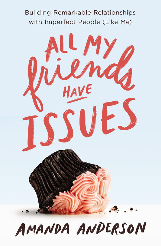 All My Friends Have Issues: Building Remarkable Relationships with Imperfect People (Like Me) The Happy Book Stack