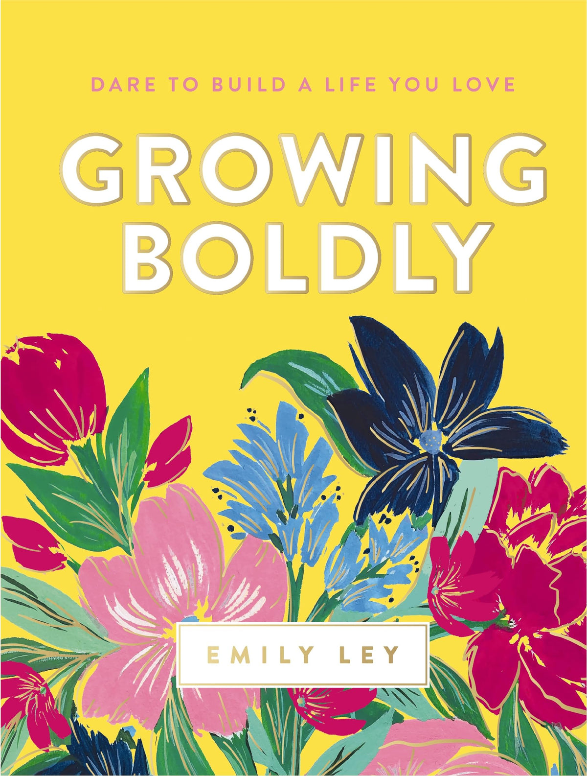 Growing Boldly: Dare to Build a Life You Love The Happy Book Stack