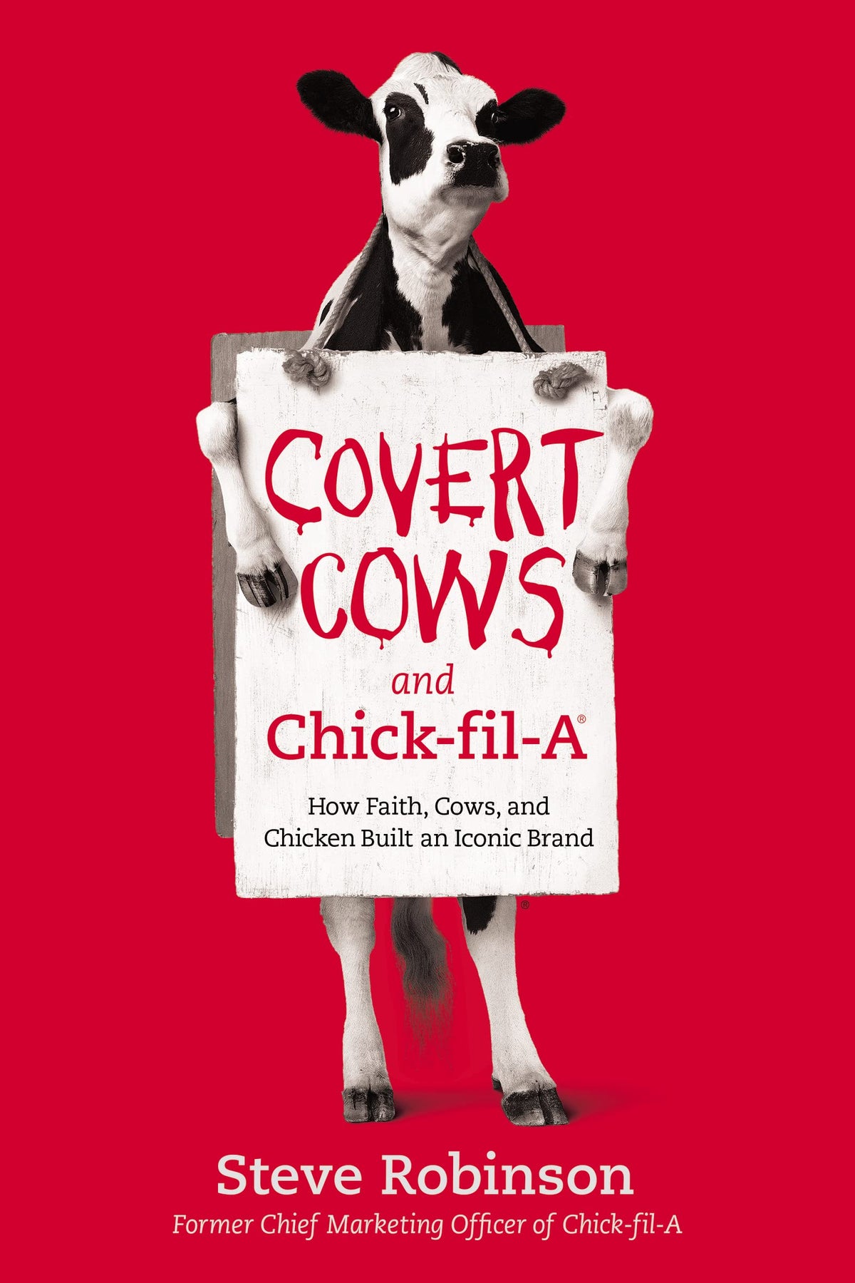 Covert Cows and Chick-fil-A: How Faith, Cows, and Chicken Built an Iconic Brand The Happy Book Stack