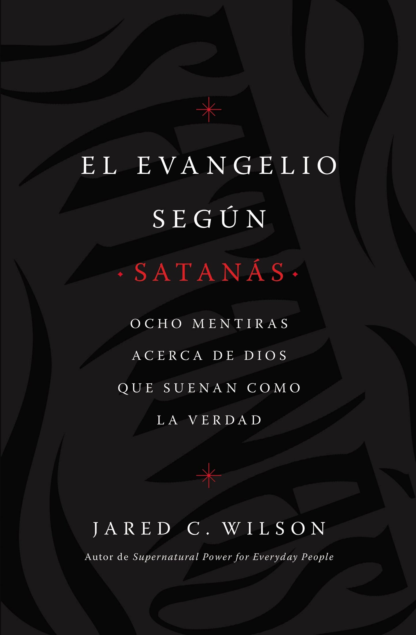 El Evangelio segn Satans: Ocho mentiras acerca de Dios que suenan como la verdad (Spanish Edition) - 3891