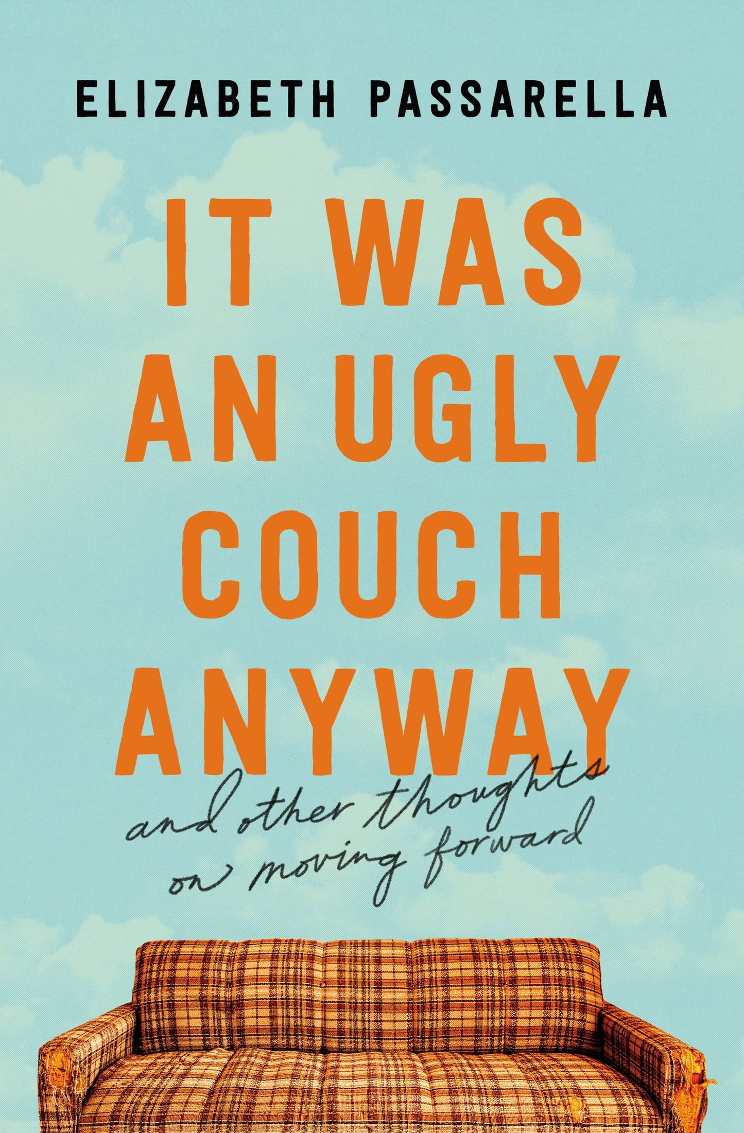It Was an Ugly Couch Anyway: And Other Thoughts on Moving Forward The Happy Book Stack