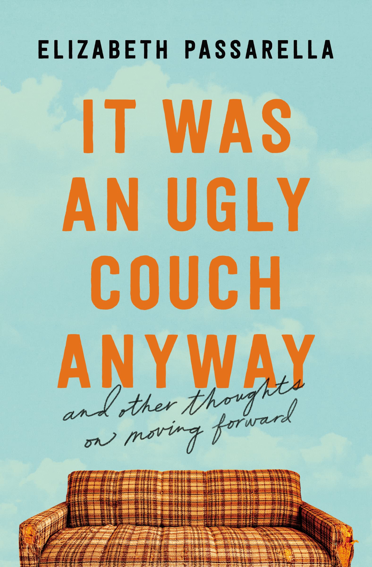 It Was an Ugly Couch Anyway: And Other Thoughts on Moving Forward The Happy Book Stack