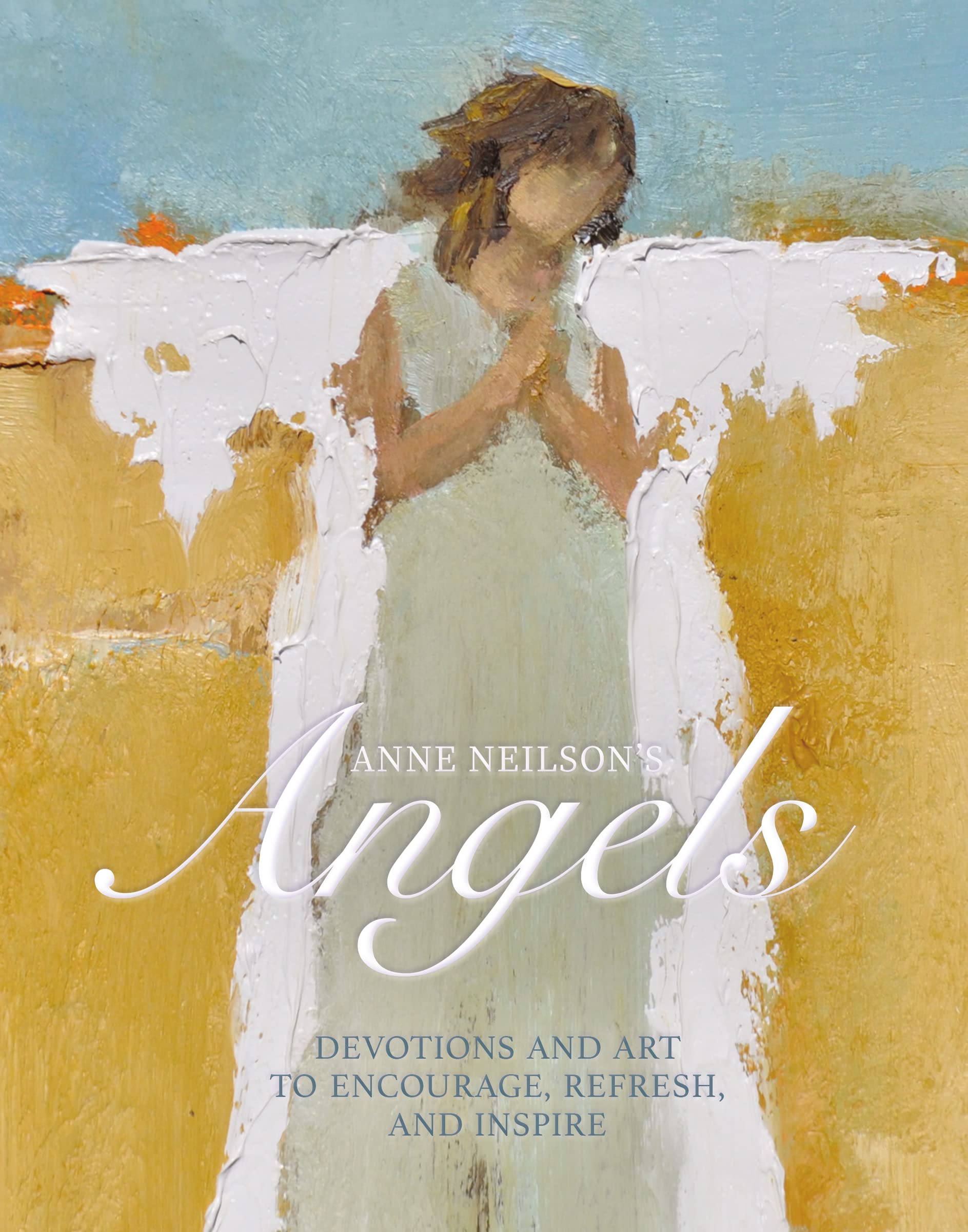 Anne Neilson's Angels: Devotions and Art to Encourage, Refresh, and Inspire (A 40-Day Devotional) The Happy Book Stack