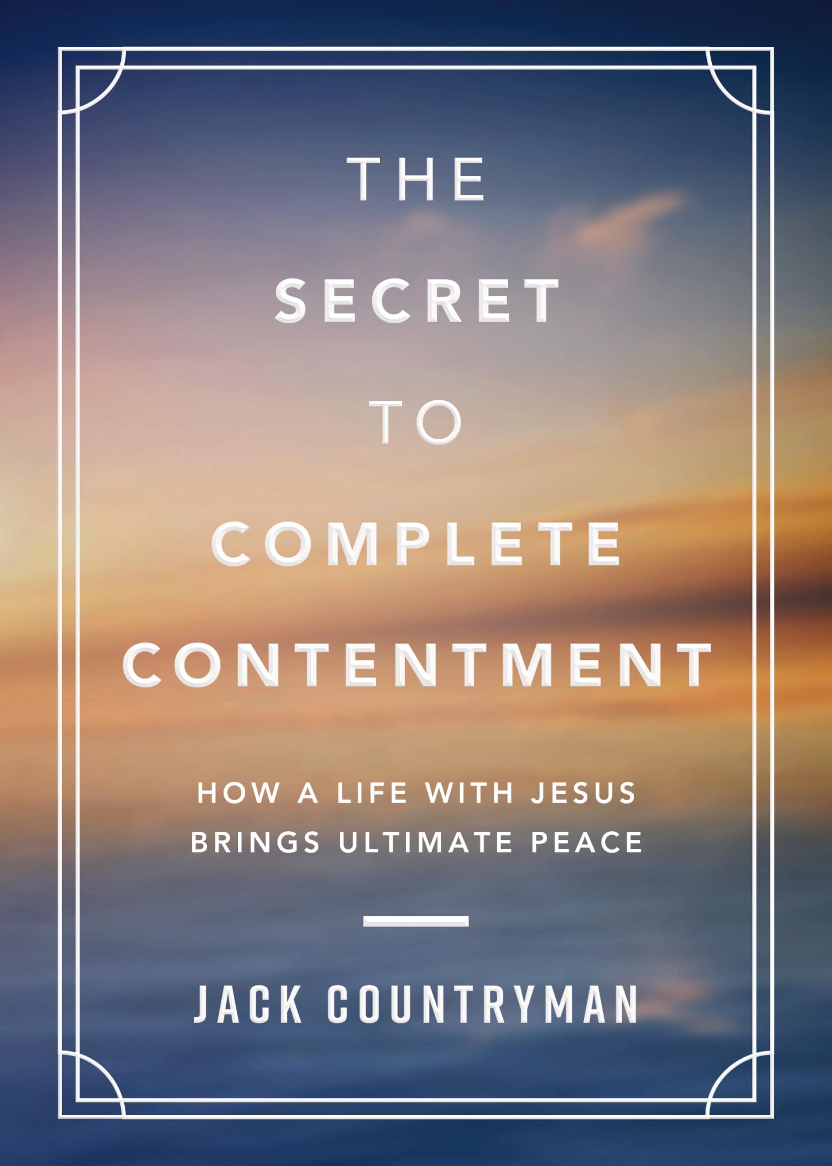 The Secret to Complete Contentment: How a Life with Jesus Brings Ultimate Peace (A 60-Day Devotional) The Happy Book Stack