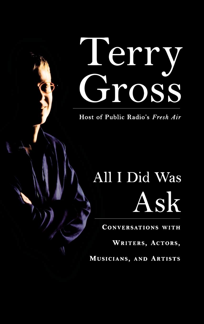 All I Did Was Ask: Conversations with Writers, Actors, Musicians, and Artists The Happy Book Stack