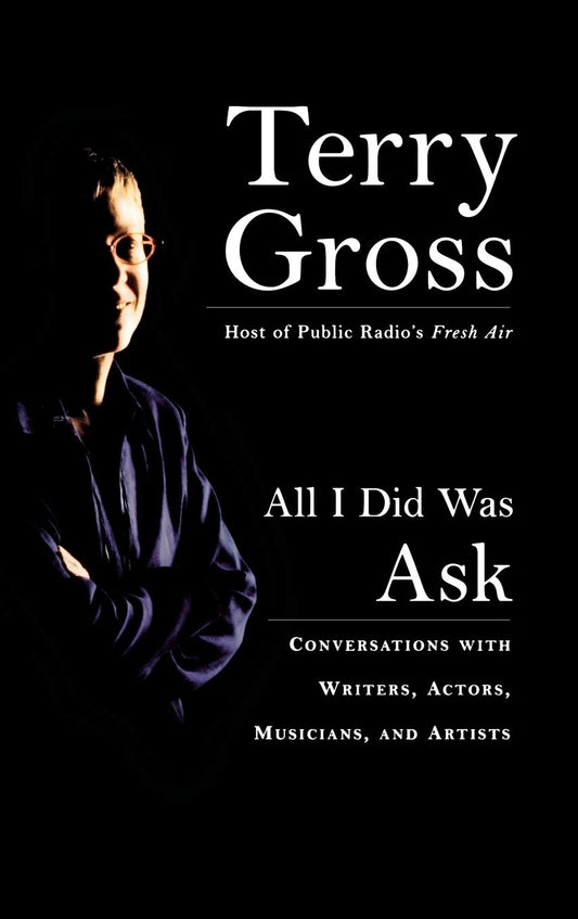 All I Did Was Ask: Conversations with Writers, Actors, Musicians, and Artists The Happy Book Stack