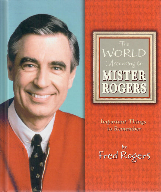 The World According to Mister Rogers: Important Things to Remember The Happy Book Stack