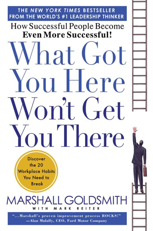 What Got You Here Won't Get You There: How Successful People Become Even More Successful - 7990