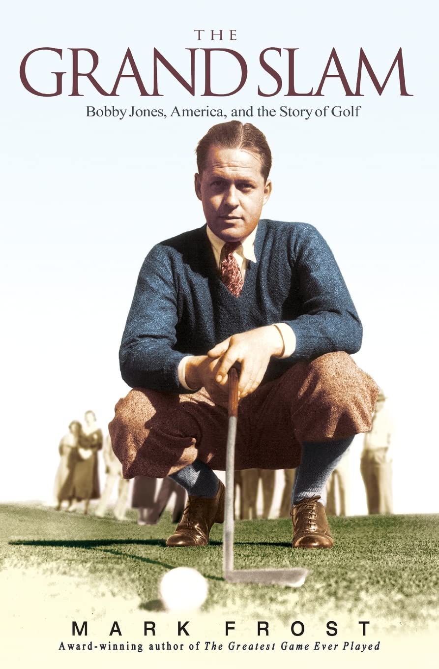 The Grand Slam: Bobby Jones, America, and the Story of Golf