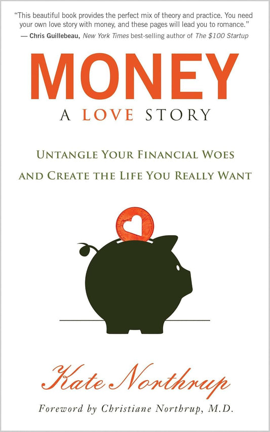 Money, A Love Story: Untangle Your Financial Woes and Create the Life You Really Want The Happy Book Stack