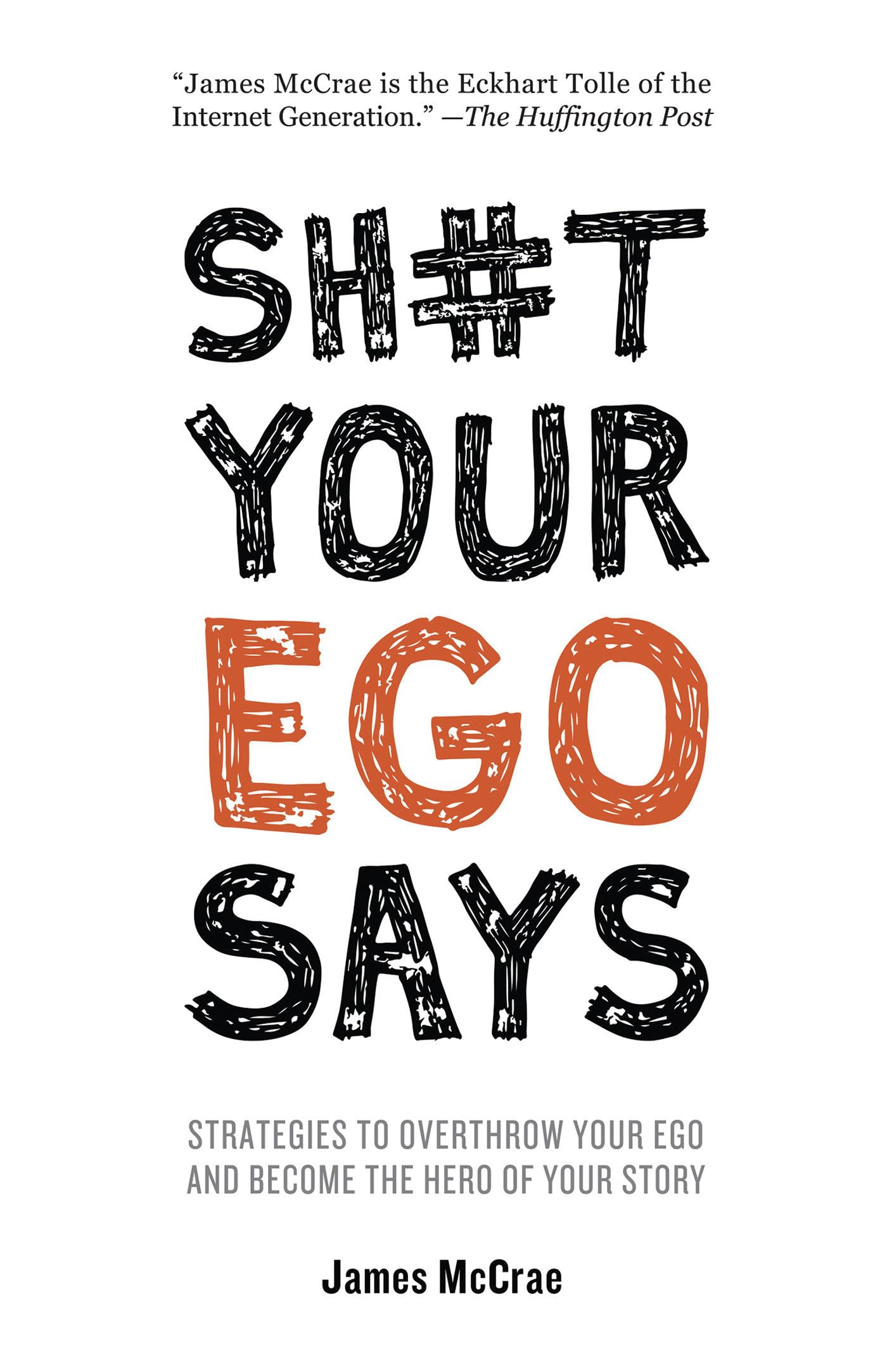 Sh#t Your Ego Says: Strategies to Overthrow Your Ego and Become the Hero of Your Story The Happy Book Stack