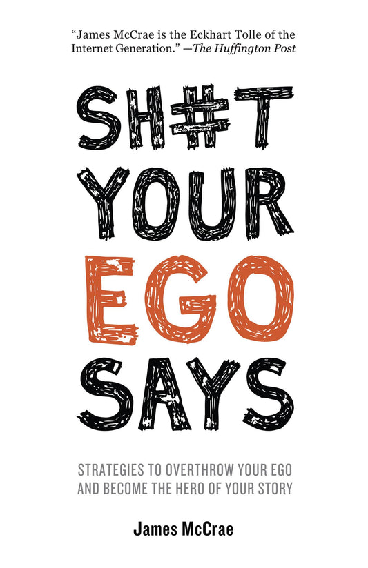 Sh#t Your Ego Says: Strategies to Overthrow Your Ego and Become the Hero of Your Story The Happy Book Stack