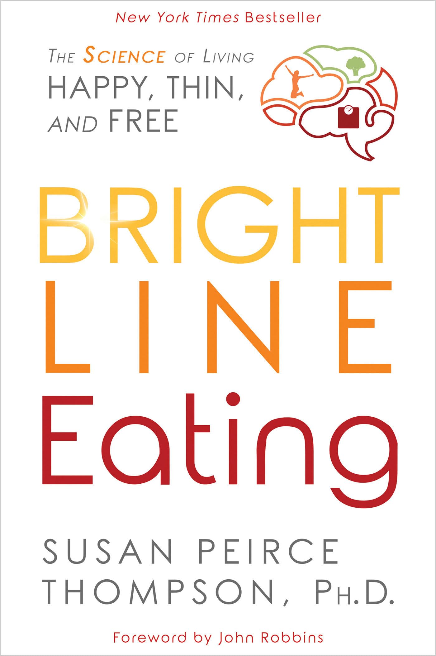 Bright Line Eating: The Science of Living Happy, Thin and Free The Happy Book Stack
