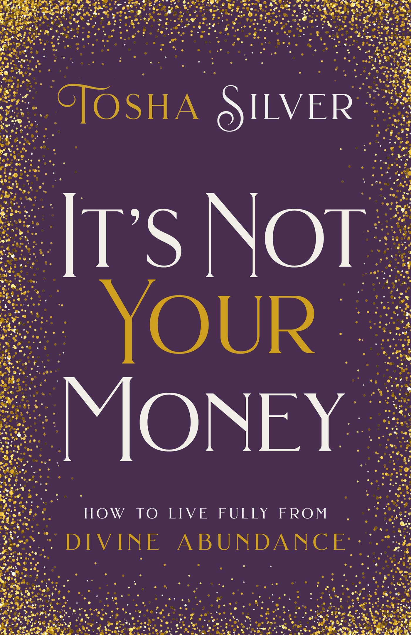 It's Not Your Money: How to Live Fully from Divine Abundance The Happy Book Stack