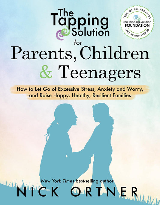 The Tapping Solution for Parents, Children & Teenagers: How to Let Go of Excessive Stress, Anxiety and Worry and Raise Happy, Healthy, Resilient Families The Happy Book Stack